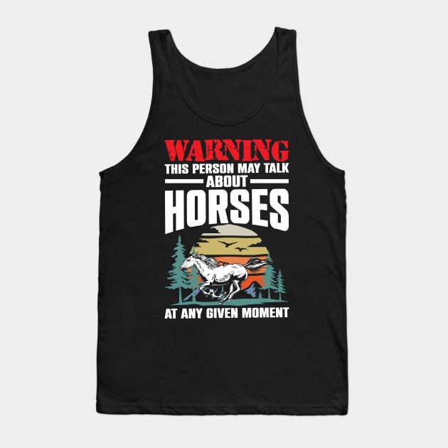 Funny Warning This Person May Talk About Horses At Any Given Moment Tank Top by AngelBeez29